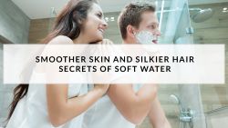 Blog: Smoother Skin & Silkier Hair, Secrets of Soft Water