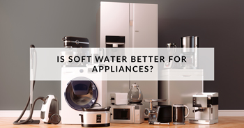 Blog: Is Soft Water Better For Appliances? #1